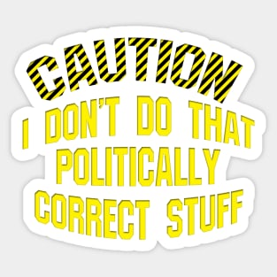 Caution Don't Do Politically Correct Stuff Sticker